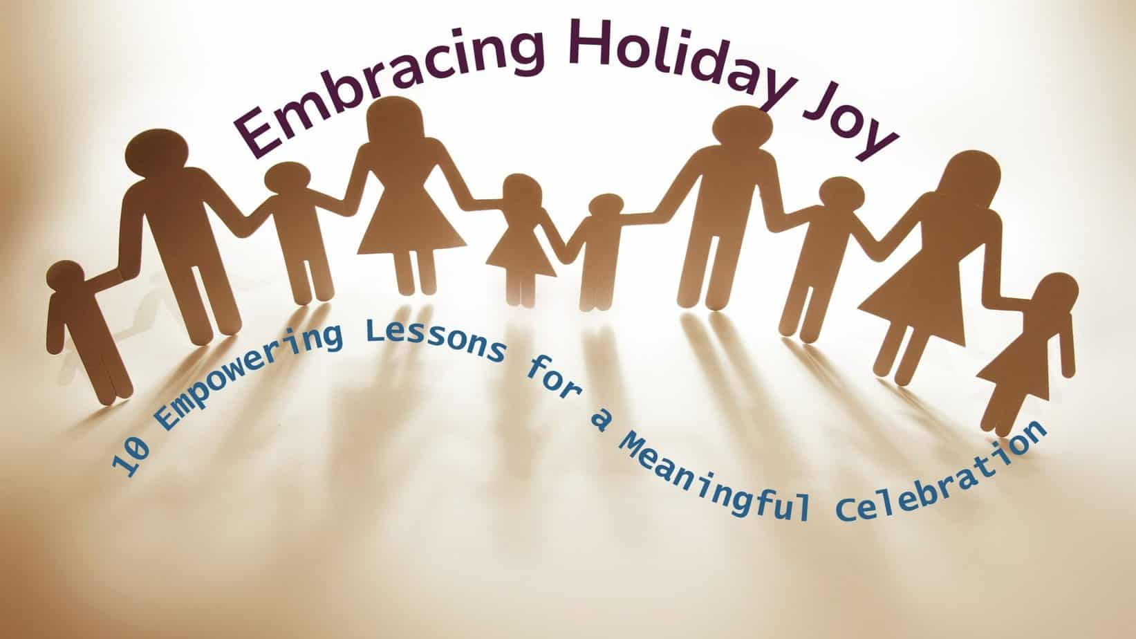 You are currently viewing Embracing Holiday Joy: 10 Empowering Lessons for a Meaningful Celebration!
